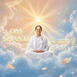 OM SHANTI | Main Aatma Hoon | Brahma Kumaris Meditation Song | Peaceful Soul Music