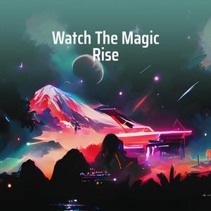 Watch The Magic Rise