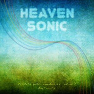 Heaven Sonic - Prophetic Guitar Soundscapes, Volume 1
