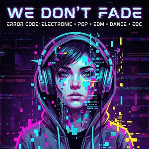 We Don’t Fade