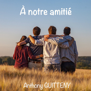 À notre amitié