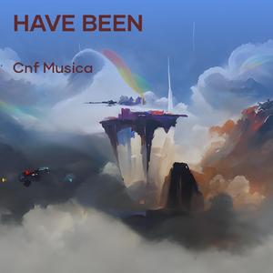 Have Been
