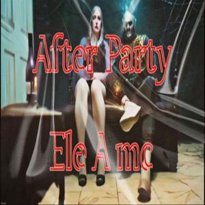 After Party (feat. Ele A mc)