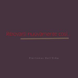 Ritrovarsi nuovamente così (parte prima)