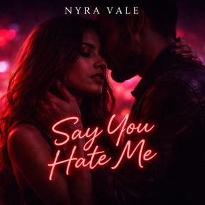 Say You Hate Me