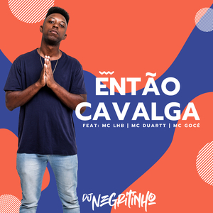 Então Cavalga (feat. Mc LHB, MC Duartt & Mc Gocé)