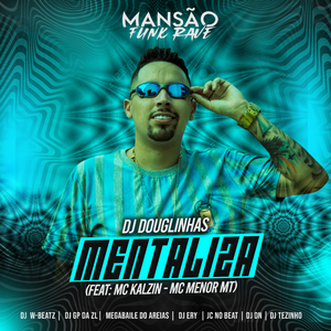 Mentaliza (feat. MC Kalzin, MC Menor MT, DJ DN, JC NO BEAT, DJ Ery, Megabaile Do Areias, GP DA ZL, Dj W-Beatz, MANSÃO FUNK RAVE & DJ Tezinho) (Mansão Funk Rave)