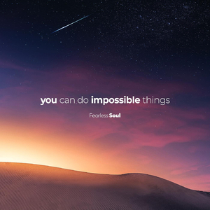 You Can Do Impossible Things