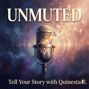Unmuted (Tell Your Story With Quinesta)