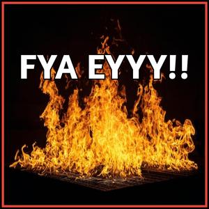 Fya eyyy!!