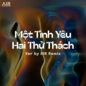 Một Tình Yêu Hai Thử Thách (Air Remix)
