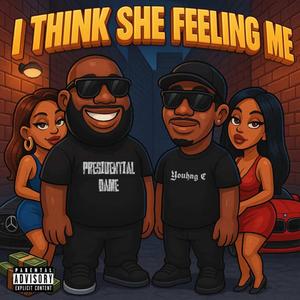 I Think She Feeling Me