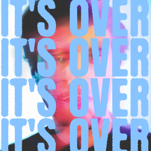 It's Over
