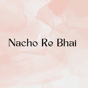 Nacho Re Bhai