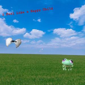 I Feel Like a Happy Child