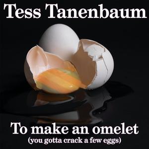 To make an omelet (you gotta crack a few eggs)