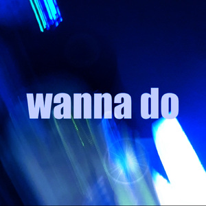 wanna do