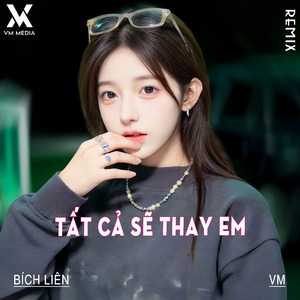 Tất Cả Sẽ Thay Em (Remix)