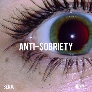 Anti-Sobriety (feat. Hexyl)