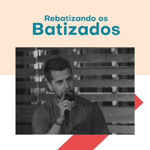 Rebatizando os Batizados