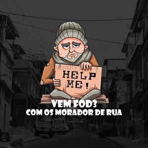 VEM FOD3 COM OS MORADOR DE RUA