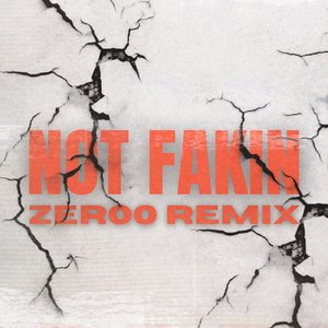 NOT FAKIN (ZER∞ REMIX)