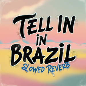 TELL IN BRAZIL (slowed reverb)