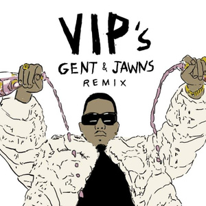 VIPs (Gent & Jawns Remix)
