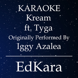 Kream (Originally Performed by Iggy Azalea feat. Tyga) [Karaoke No Guide Melody Version]