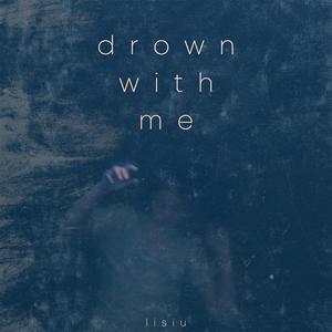 Drown with me