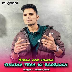 Akelo kar dyungo Shahar tera ki barbaadi