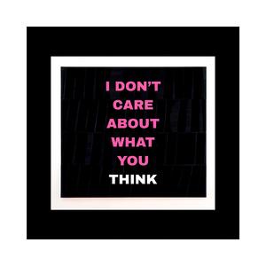 I DON'T CARE ABOUT WHAT YOU THINK