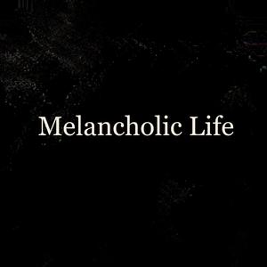 Melancholic Life