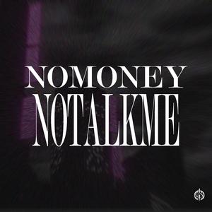 NOMONEYNOTALKME