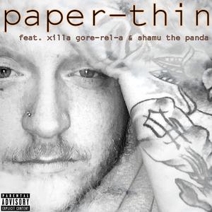 Paper Thin (feat. Xilla Gore-Rel-A & Shamu the Panda)