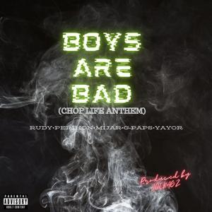 Boys are Bad (Chop Life Anthem) (feat. Joebagz, Zuko, Rudy, Mijar, G-Paps & Yayor)