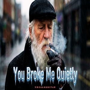 You Broke Me Quietly