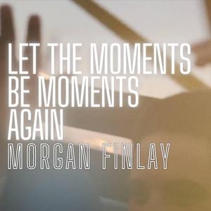 Let The Moments Be Moments Again