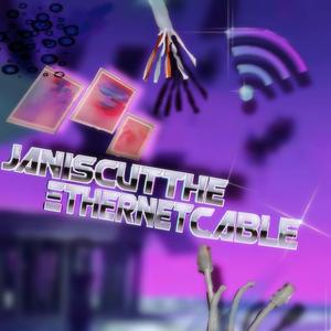 JanisCutTheEthernetCable (feat. RipLoaf & IceWhipShawty)