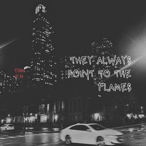 THEY ALWAYS POINT TO THE FLAMES
