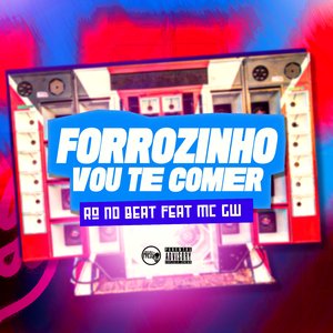 Forrozinho Vou Te Comer (feat. Mc Gw)