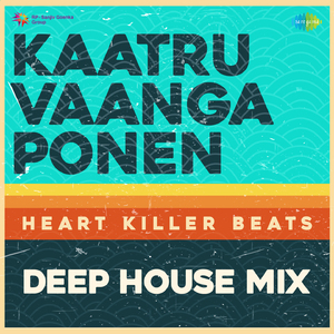 Kaatru Vaanga Ponen - Deep House Mix