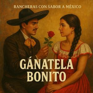 Gánatela Bonito - Ranchera
