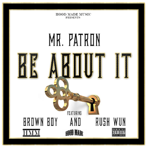 Be About It (feat. Rush Wun & Brown Boy)