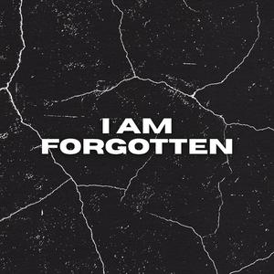 I Am Forgotten