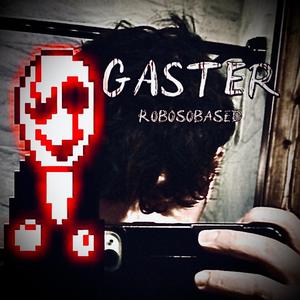 GASTER (feat. Robodelux2000)