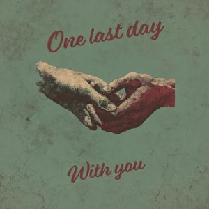 one last day with you