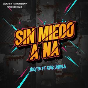 SIN MIEDO A NA (feat. Ator Untela)