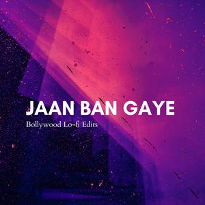 Jaan Ban Gaye (Lofi Edits)