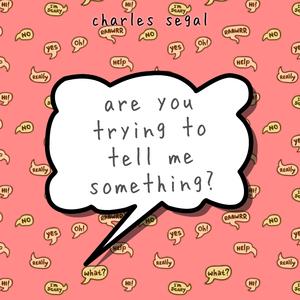 Are You Trying to Tell Me Something?